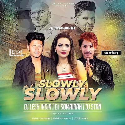 Slowly Slowly - Punjabi Bounce - DJ Somairah x DJ Stan x DJ Lesh India